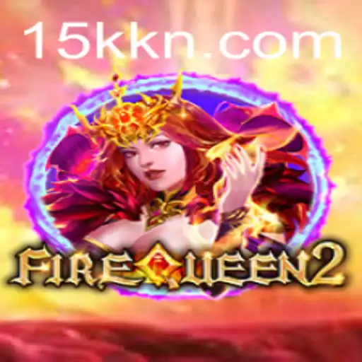 Exploring the Fascinating World of FireQueen2 at 15K.COM