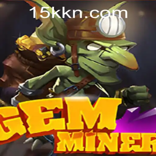 Exploring the Fascinating World of GemMiner and the Rise of 15K.COM