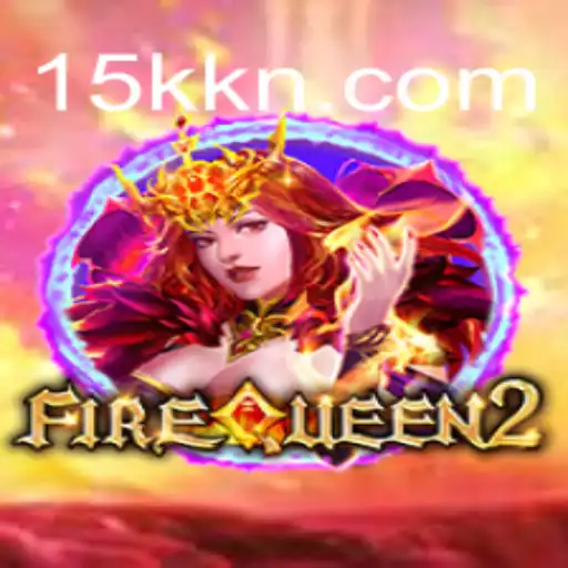 Exploring the Fascinating World of FireQueen2 at 15K.COM
